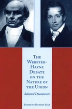 Webster-Hayne Debate on the Nature of the Union, The - Paperback - GOOD
