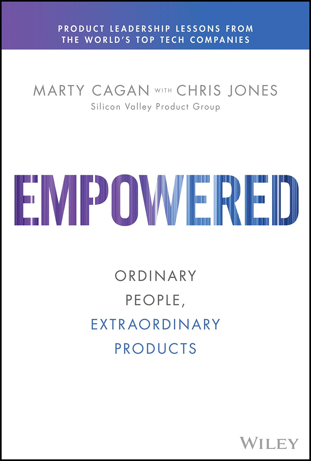 Empowered: Ordinary People, Extraordinary Products (Silicon Valley Product Grou