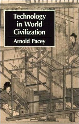 Technology in World Civilization: A Thousand-Year History, Pacey, Arnold, Good B
