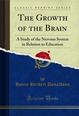 The Growth of the Brain: A Study of the Nervous System in Relation to Education