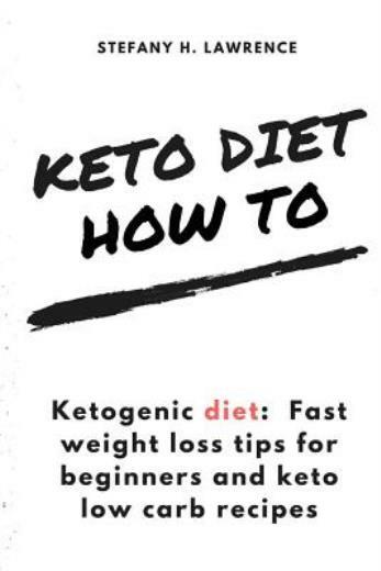 Ketogenic Diet: Fast Weight Loss Tips For Beginners And Keto Low Carb Recipes