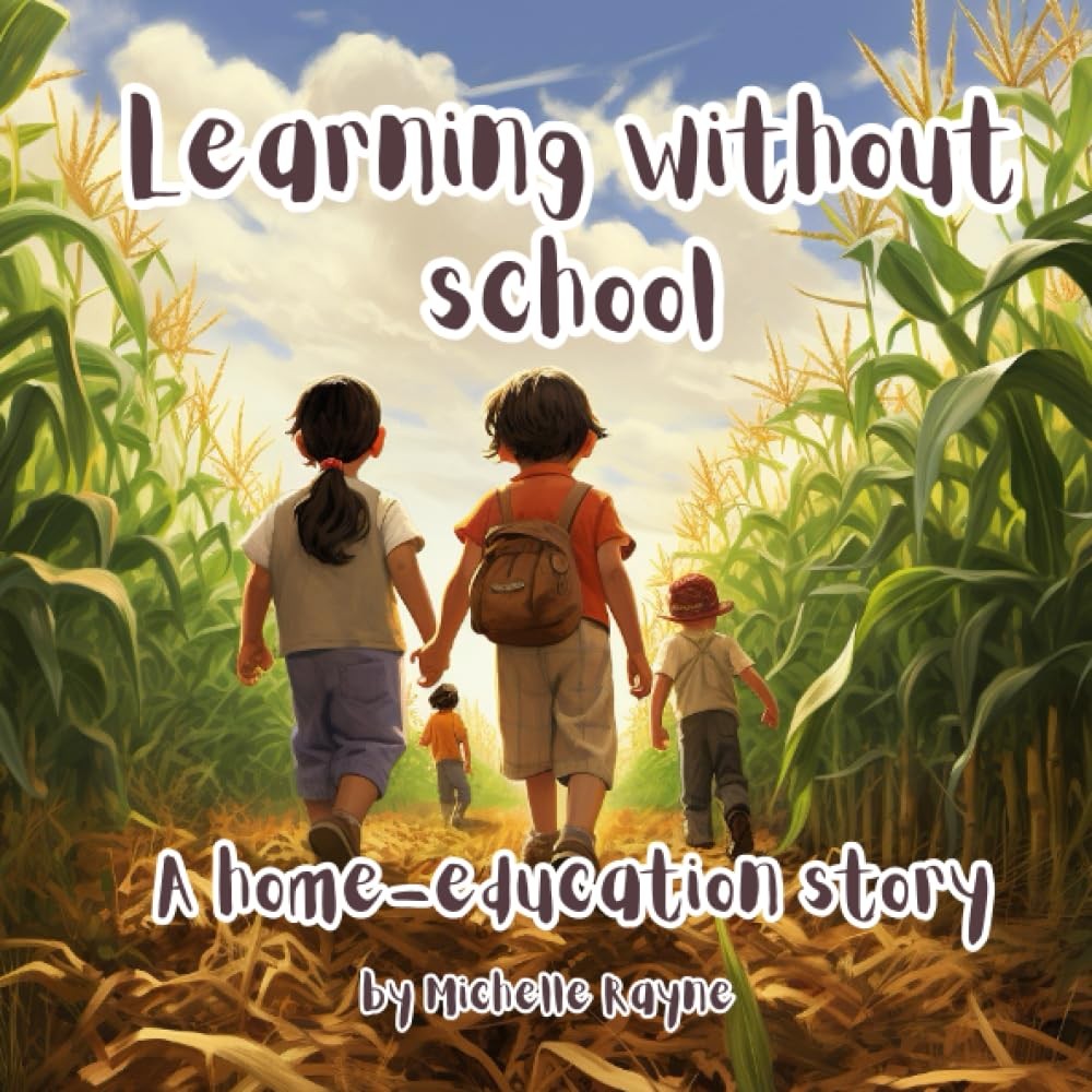 Learning without school A home-education story