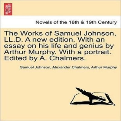 The Works of Samuel Johnson LL.D. a New Edition. with an Essay on