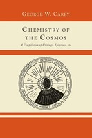 George W. Carey | Chemistry Of The Cosmos; A Compilation Of Writings,...