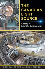 The Canadian Light Source: A Story of Scientific Collaboration by G. Michael Ban