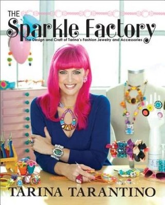 The Sparkle Factory: The Design and Craft of Tarina's Fashion Jewelr - VERY GOOD