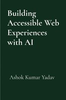 Building Accessible Web Experiences With Ai Ashok Kumar Yadav Taschenbuch 2025
