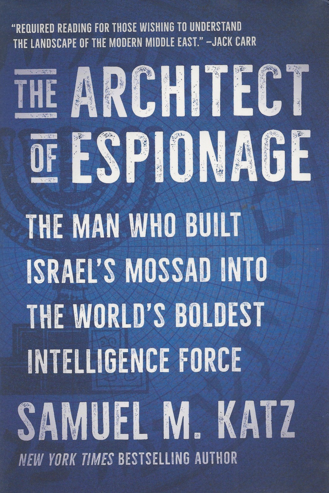 The Architect of Espionage: The Man Who Built Israel's Mossad into the World's B