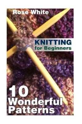 Rose White Knitting for Beginners (Taschenbuch) Knitting Books