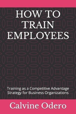 How to Train Employees: Training as a Competitive Advantage Strategy for Busines