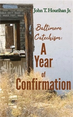 Baltimore Catechism: A Year of Confirmation (Paperback or Softback)