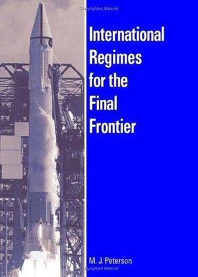 International Regimes for the Final Frontier (Global Politics)