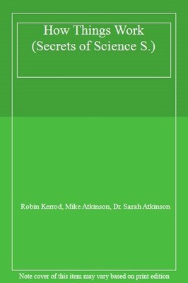 How Things Work (Secrets of Science),Robin Kerrod, Mike Atkinson