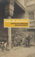 Essays On Literature And Philosophy The Non-Fiction of Naguib Mahfouz: Volume I
