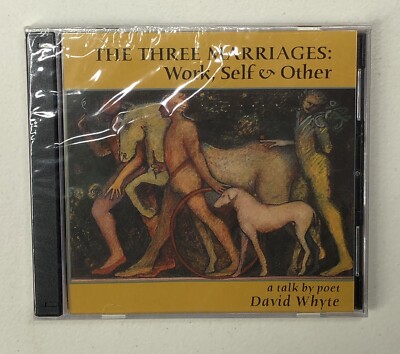 The Three Marriages: Work, Self & Other - A talk by poet David Whyte - Audio CD
