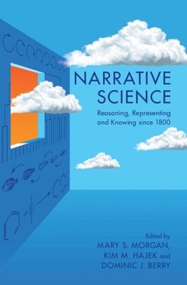 Narrative Science: Reasoning, Representing and Knowing since 1800 by Dominic J.