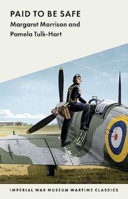 Paid to Be Safe: IWM Wartime Classic by Margaret Morrison PAPERBACK