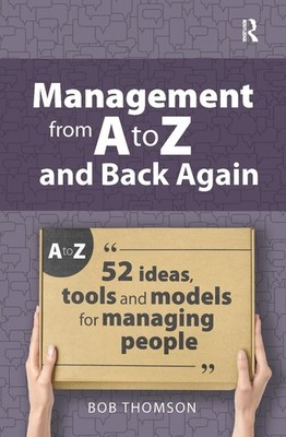 Management from A to Z and back again: 52 Ideas, tools and models for managing p