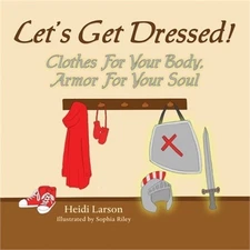 Let's Get Dressed!: Clothes for Your Body, Armor for Your Soul (Paperback or Sof