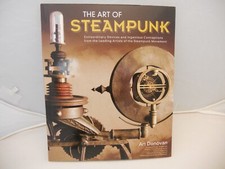 The Art of Steampunk : Extraordinary Devices and Ingenious