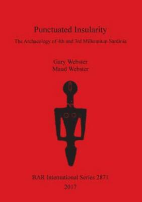 Punctuated Insularity: The Archaeology of 4th and 3rd Millennium Sardinia, Br...