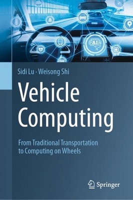 Vehicle Computing: From Traditional Transportation to Computing on Wheels by Sid