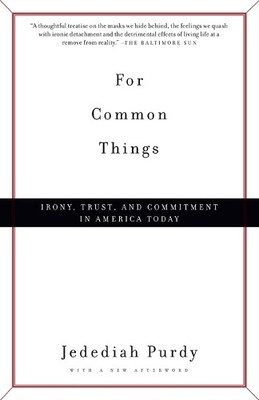 For Common Things: Irony, Trust, and Commitment in by Purdy, Jedediah 0375706917