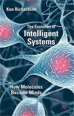 The Evolution of Intelligent Systems: How Molecules Became Minds (Hardback or Ca