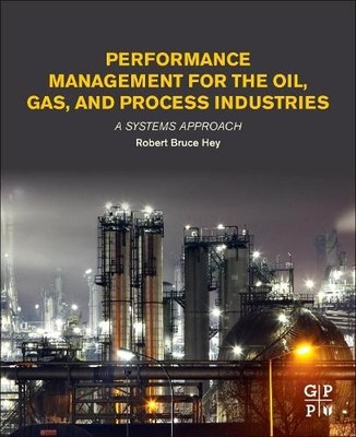 Performance Management for the Oil, Gas, and Process Industries - 9780128104460