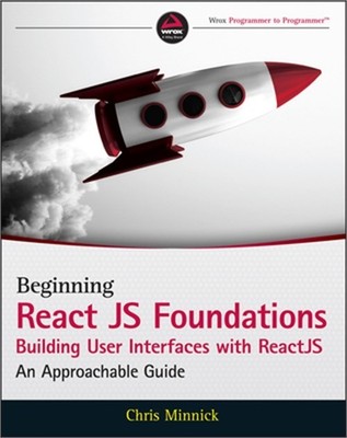 Beginning Reactjs Foundations Building User Interfaces with Reactjs: An Approach