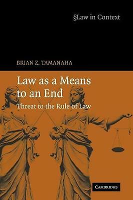Law as a Means to an End Threat to the Rule of Law Tamanaha Paperback