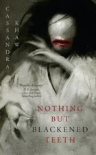 Nothing But Blackened Teeth - Hardcover By Khaw, Cassandra - GOOD