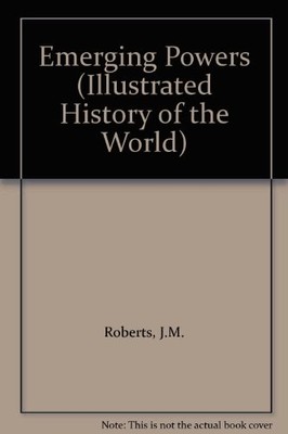 Emerging Powers (Illustrated History of the World) By J.M. Rober