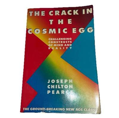 A Crack in the Cosmic Egg by Joseph Chilton Pearce 1988 Book Mind and Reality