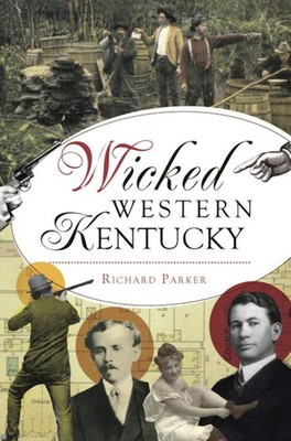 NEW The History Press Wicked Western Kentucky, KY 9781467150521 Wicked Trade Pap