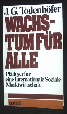 Wachstum für alle : Plädoyer für e. internat. soziale Marktwirtschaft. Todenhöfe