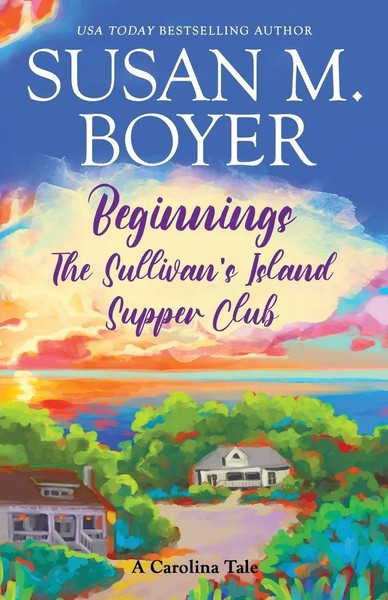 Beginnings - The Sullivan's Island Supper Club A Carolina Tale Susan M. Boyer-image