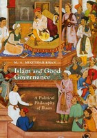 Islam And Good Governance A Political Philosophy Of Ihsan M. A. Muqtedar Khan