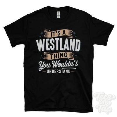 IT'S A WESTLAND THING YOU WOULDN'T UNDERSTAND T-SHIRT name surname family gift