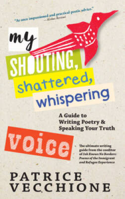 My Shouting, Shattered, Whispering Voice: A Guide to Writing Poetry and S - GOOD