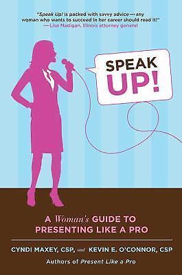 Speak Up!: A Woman's Guide to Presenting Like a Pro