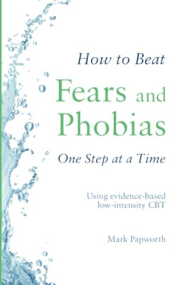 How to Beat Fears and Phobias One Step at a Time: Using - Paperback / softback N