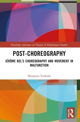 Post-choreography: J?r?me Bel's Choreography and Movement in Malfunction by Shun