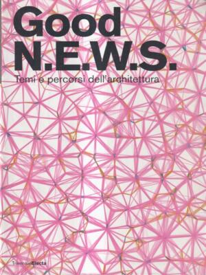 GOOD N.E.W.S. THEMEN UND WEGE DER ARCHITEKTUR ERSTE AUSGABE \ ELECTA 2006 \