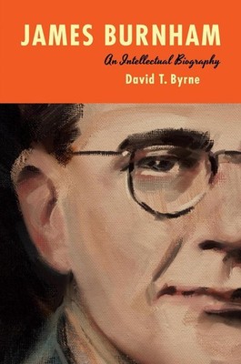 James Burnham: An Intellectual Biography by David T. Byrne Hardcover Book