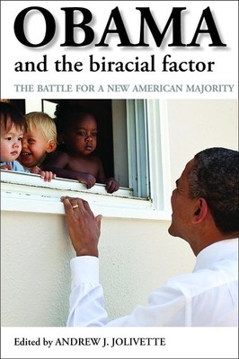 Obama and the Biracial Factor: The Battle for a New American Majority by Andrew