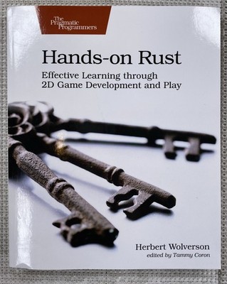 HANDS-ON RUST EFFECTIVE LEARNING THROUGH 2D GAME By Herbert Wolverson