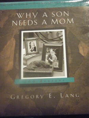 Why a Son Needs a Mom: 100 Reasons - unknown_binding Gregory E. Lang