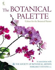 The Botanical Palette: Colour for the botani... by The Society of Botan Hardback