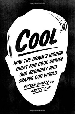 Cool: How the Brain's Hidden Quest for Cool Drives Our Economy a